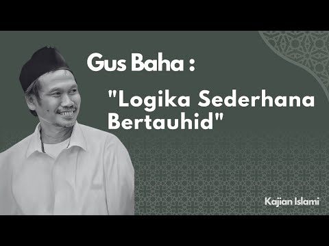 Gus Baha : Logika sederhana bertauhid