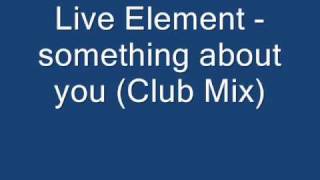 Live Element - something about you (Club Mix) HQ