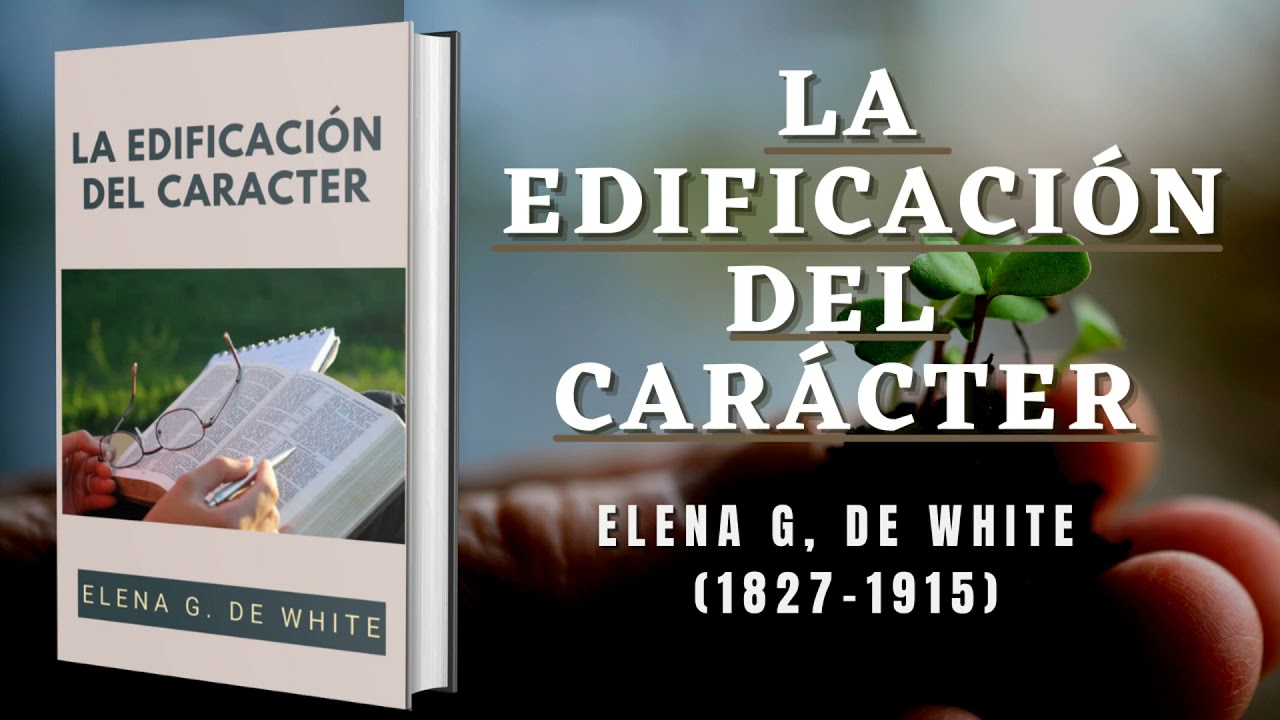 La Edificación Del Carácter - Elena G. de White / Audiolibro Cristiano Completo / "La Santificación"