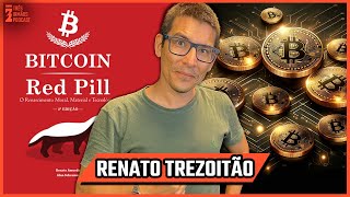 RENATO TREZOITÃO - As verdade do Bitcoin Red Pill e Globalismo - Podcast 3 Irmãos #553