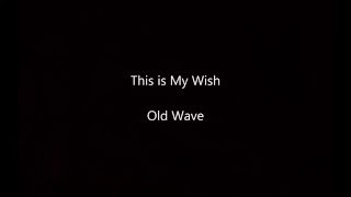 This is my wish - Old Wave lyrics (full)