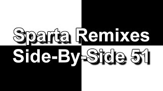 Sparta Remixes Side-By-Side 51
