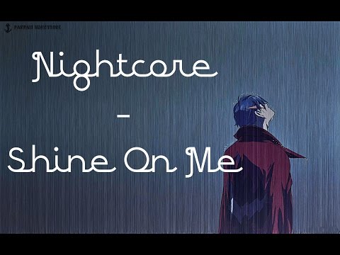 [Nightcore]  - Shine On Me {Lyrics in descr.+screen}