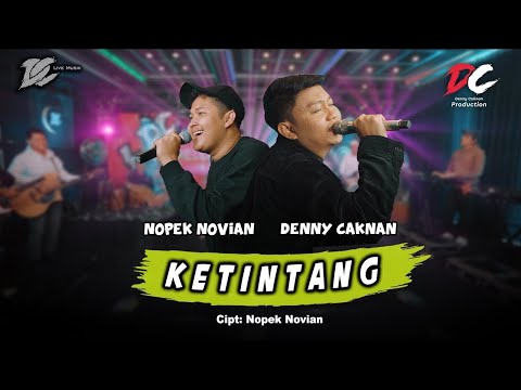 DENNY CAKNAN FEAT. NOPEK NOVIAN - KETINTANG | NEW VERSION (OFFICIAL LIVE MUSIC) - DC MUSIK