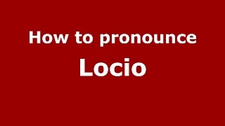 How to pronounce Locio