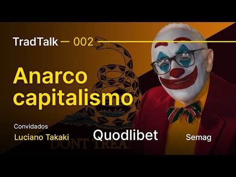 TradTalk Quodlibet 002 - Anarcocapitalismo feat. Luciano Takaki
