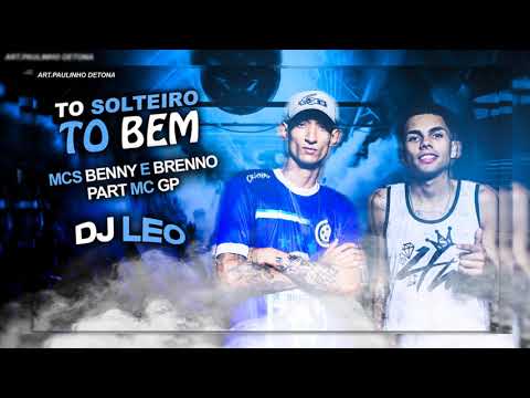 Mc Benny E Brenno - To Solteiro - TO BEM PART . MC GP #DJ LEO TH U.uu