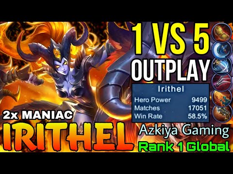 17,000+ Matches Irithel Outplay 1 VS 5 Maniac! - Top 1 Global Irithel Azkiya Gaming - Mobile Legends