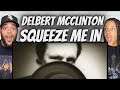 YOU HAVE TO HEAR THIS!| FIRST TIME HEARING Delbert McClinton  - Squeeze Me In REACTION