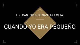 CUANDO YO ERA PEQUEÑO   CANTORES DE SANTA CECILIA