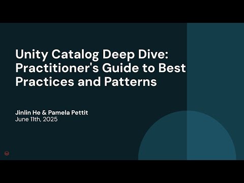 Watch: Unity Catalog Deep Dive: Practitioner's Guide to Best Practices and Patterns