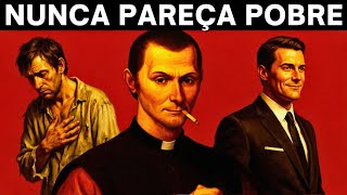 Quando Você Aparenta Pobreza, Tudo Conspira Contra Você – Maquiavel