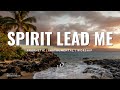 SPIRIT LEAD ME | Prophetic Instrumental Worship Music