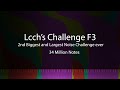 Lcch's Challenge F3 - 2nd biggest and Largest noise challenge | 34 million |  Me