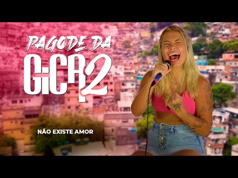 Pagode da Gica 2 - Não Existe Amor (Ao Vivo)