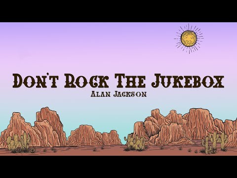Alan Jackson - Don't Rock The Jukebox  (Lyrics)