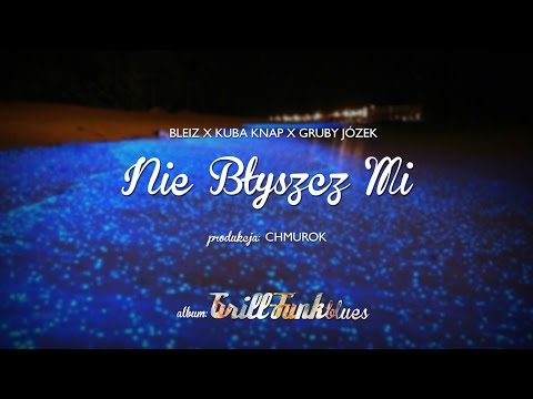 03. Bleiz - Nie Błyszcz Mi ft. Kuba Knap, Gruby Józek [prod. Chmurok]
