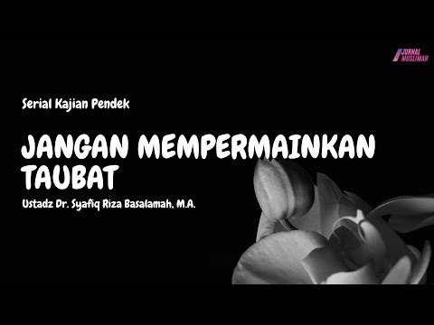 Don't Play with Repentance | Ustadz Dr. Syafiq Riza Basalamah, M.A.