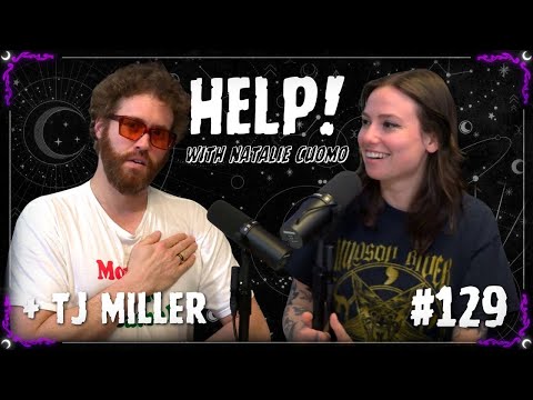 129 - House of Cups ft. TJ Miller - Help! with Natalie Cuomo