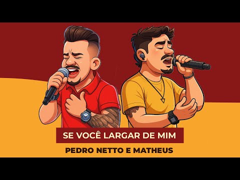 SE VOCÊ  LARGAR DE MIM - PEDRO NETTO E MATHEUS