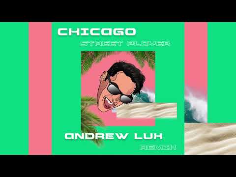 Chicago - Street Player (Andrew Lux Remix)