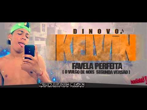 KELVIN DINOVO - FAVELA PERFEITA - ( O VULGO DE NOIS SEGUNDA VERSÃO ) - LANÇAMENTO 2015