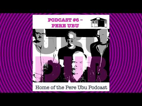 UbuDub Episode 6 - On The Road with Pere Ubu