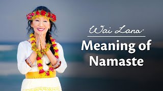 Meaning of Namaste by Wai Lana