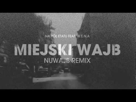 Na Pół Etatu feat. W.E.N.A - MIEJSKI WAJB (NUWAJB REMIX)