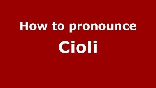 How to pronounce Cioli