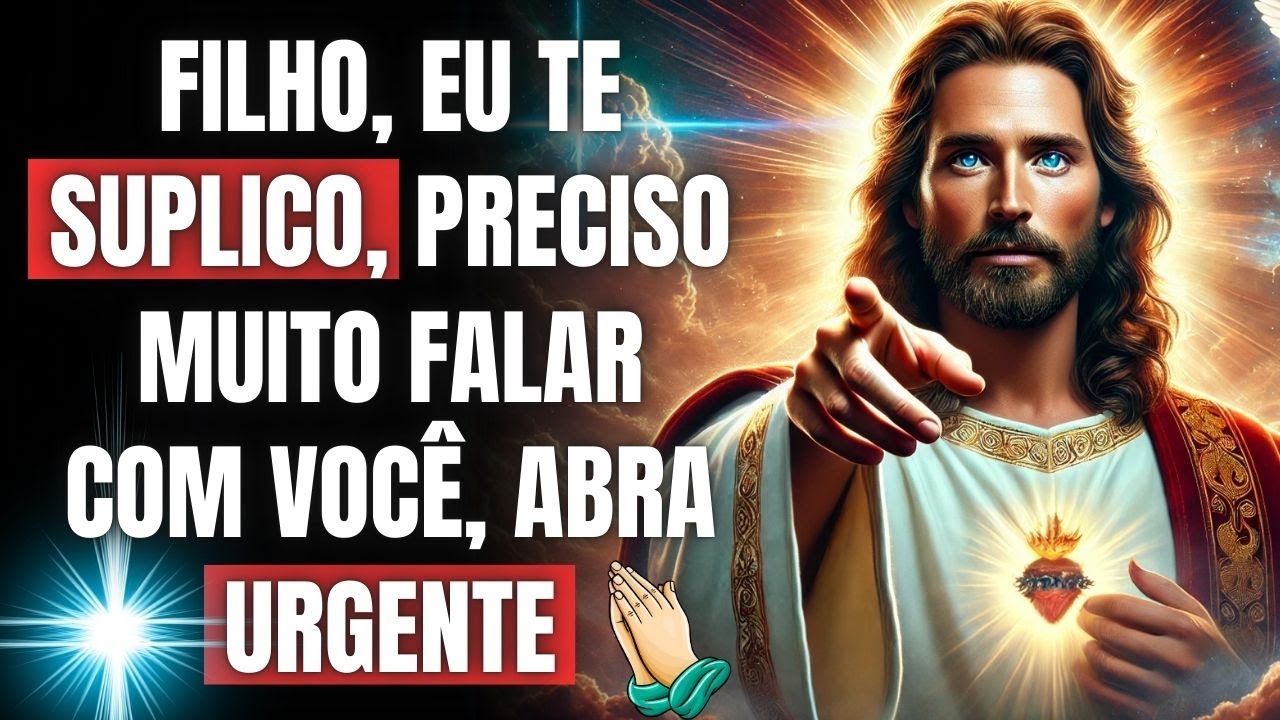 🔔 FILHO, DEUS ESTÁ IMPLORANDO PARA FALAR COM VOCÊ! NÃO ADIE!