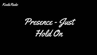 Presence - Just hold on (Lyrics)