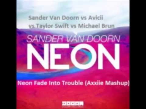 Sander Van Doorn vs Avicii vs Taylor Swift vs Michael Brun - Neon Fade Into Trouble (Axxiie Mashup)