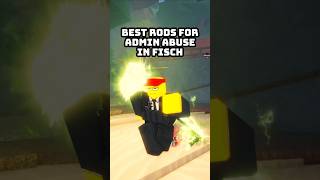 Best Rods For Admin Abuse In Fisch #roblox #fisch