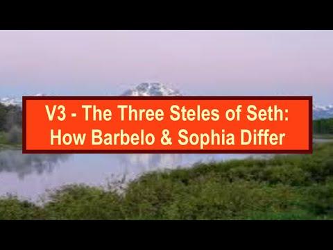 V3 - The Three Steles of Seth; How Barbelo & Sophia Differ?