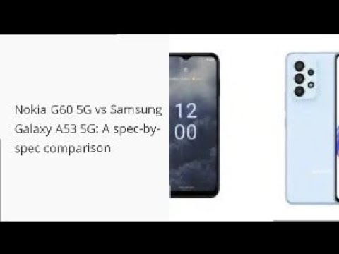Nokia G60 5G vs Samsung Galaxy A53 5G: A spec-by-spec comparison