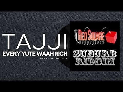 Tajji - Every Yute Waah Rich - Suburb Riddim - Red Square Productions - March 2014