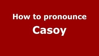 How to pronounce Casoy