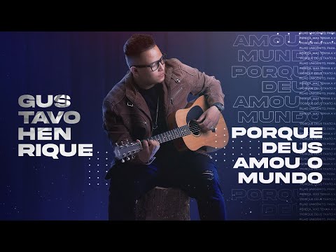 Porque Deus Amou O Mundo - Gustavo Henrique