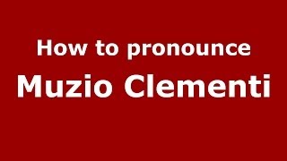 How to pronounce Muzio Clementi