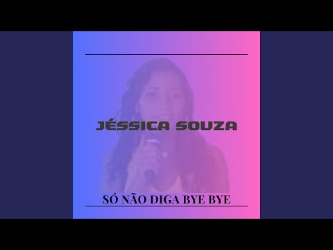 Só Não Diga Bye Bye