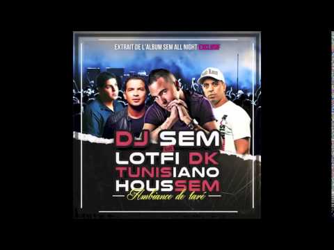 LOTFI DK feat DJ SEM TUNISIANO & HOUSSEM   AMBIANCE DE TARÉ