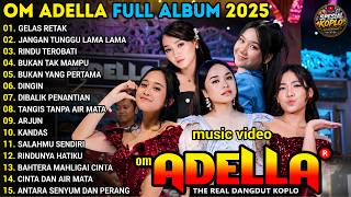 Download lagu FULL ALBUM OM ADELLA TERBARU 2026 || GELAS RETAK - JANGAN TUNGGU LAMA LAMA - RINDU TEROBATI mp3