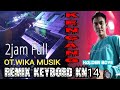 2Jam Full OT WIKA REMIX KEYBORD KN14 KENCANG KDJ DEN BOYE