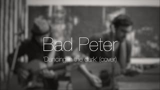Bad Peter | Dancing in the dark (cover) | One-take live video