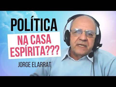 Política na Casa Espirita??? - Jorge Elarrat