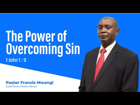 The Power of Overcoming Sin | Good News Mission Kenya