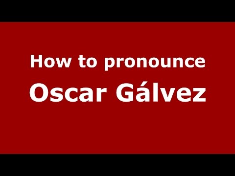 How to pronounce Oscar Gálvez (Spanish/Argentina) - PronounceNames.com