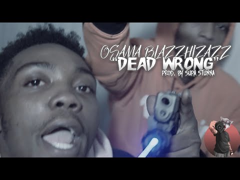 Osama Blazzhizazz - "Dead Wrong" Prod. by @Stunna2Fly (Music Video)