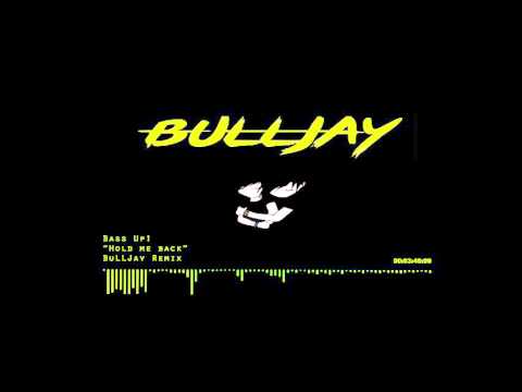 Bass Up! - Hold me back  "BuLLJay Remix"